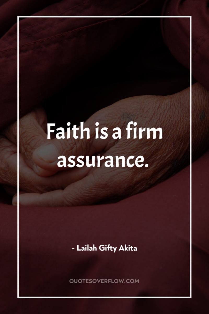Faith is a firm assurance. 