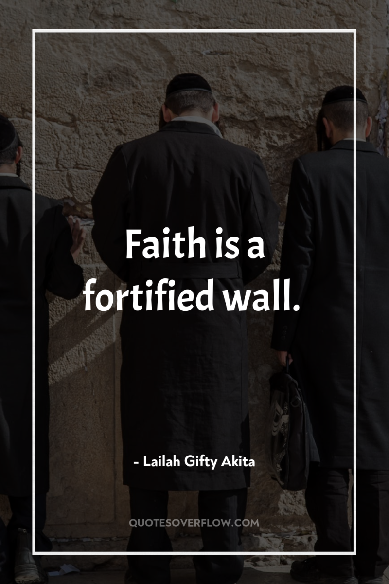 Faith is a fortified wall. 