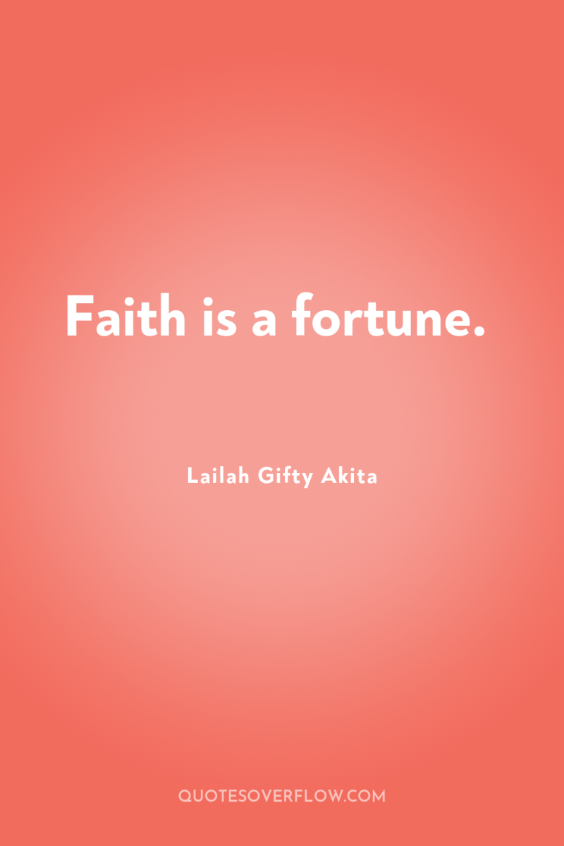 Faith is a fortune. 