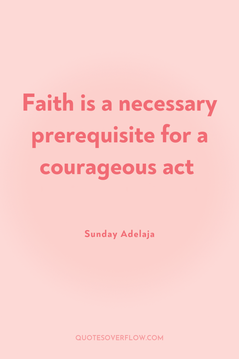Faith is a necessary prerequisite for a courageous act 