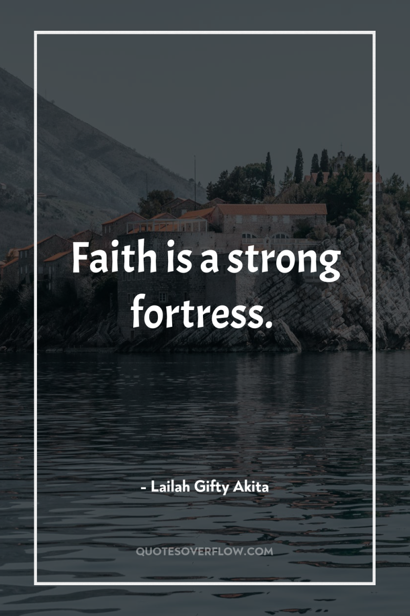 Faith is a strong fortress. 