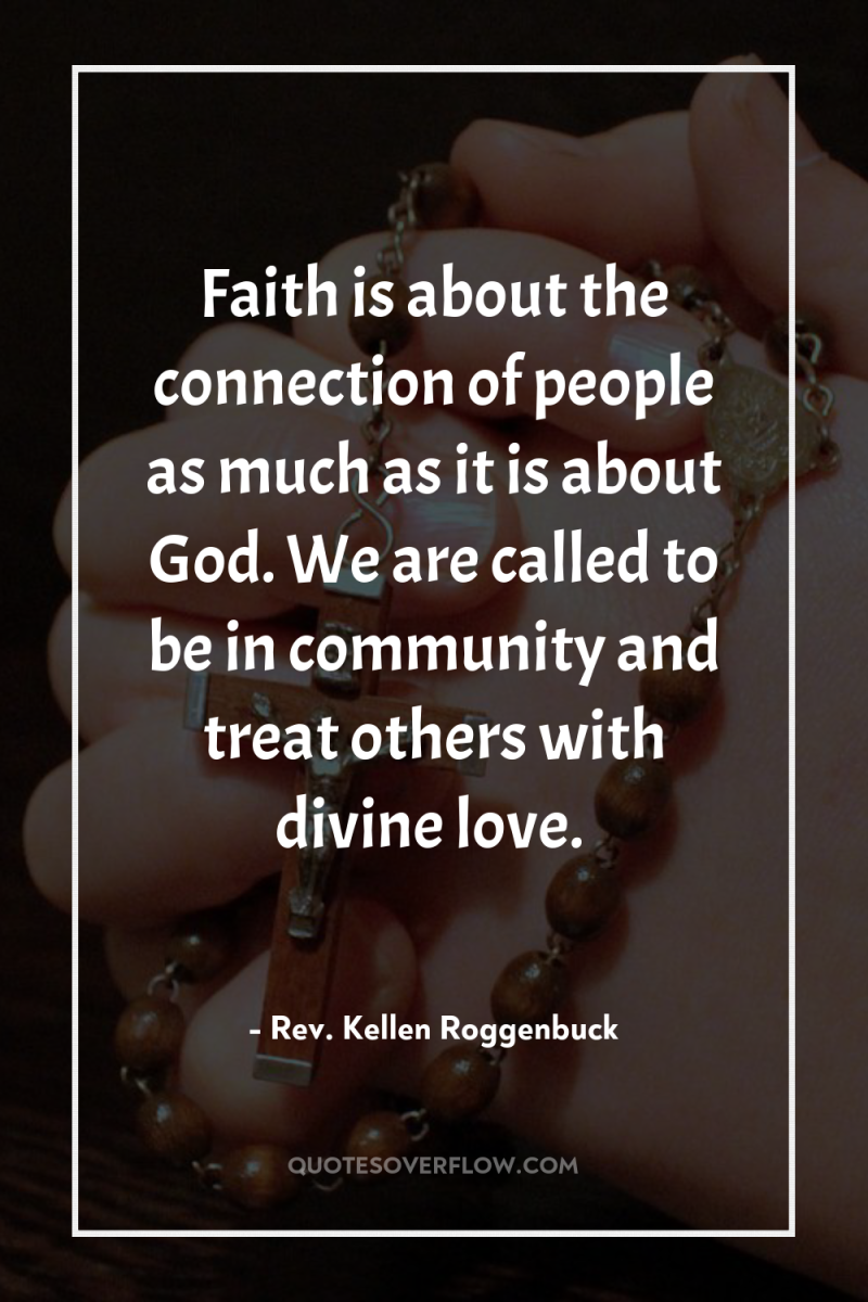 Faith is about the connection of people as much as...