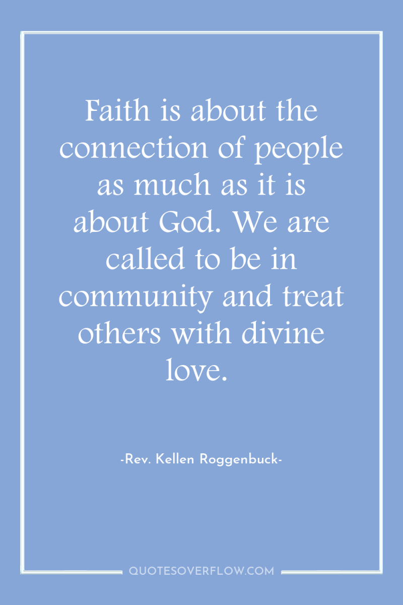 Faith is about the connection of people as much as...