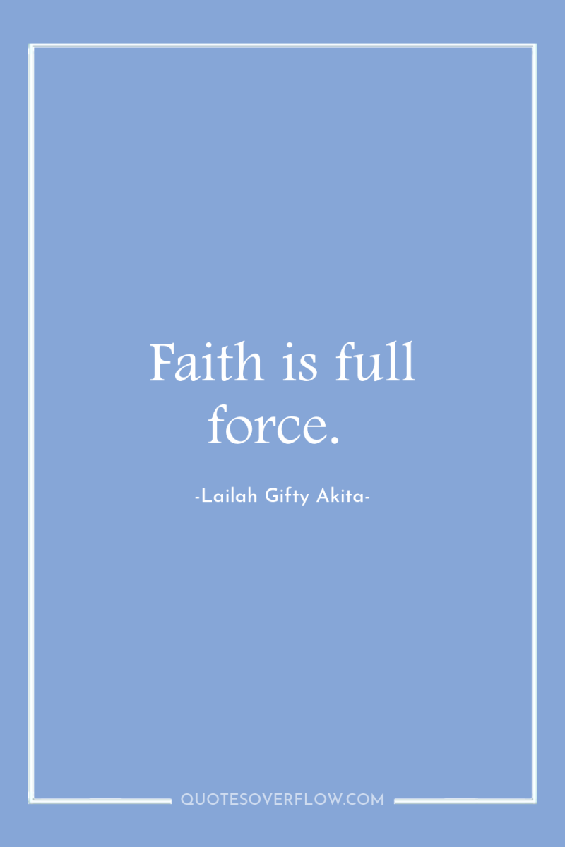 Faith is full force. 