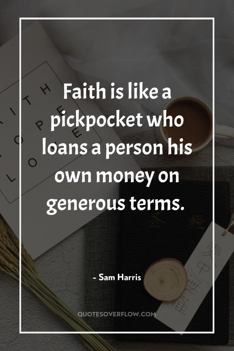 Faith is like a pickpocket who loans a person his...
