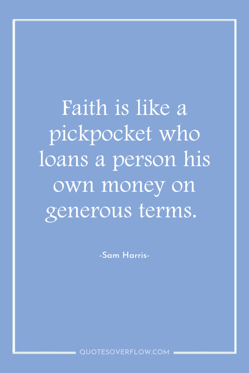 Faith is like a pickpocket who loans a person his...