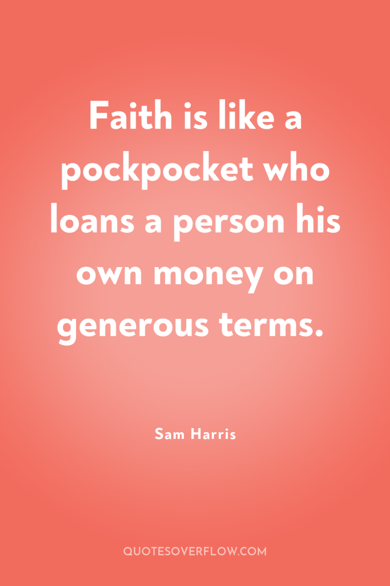 Faith is like a pockpocket who loans a person his...