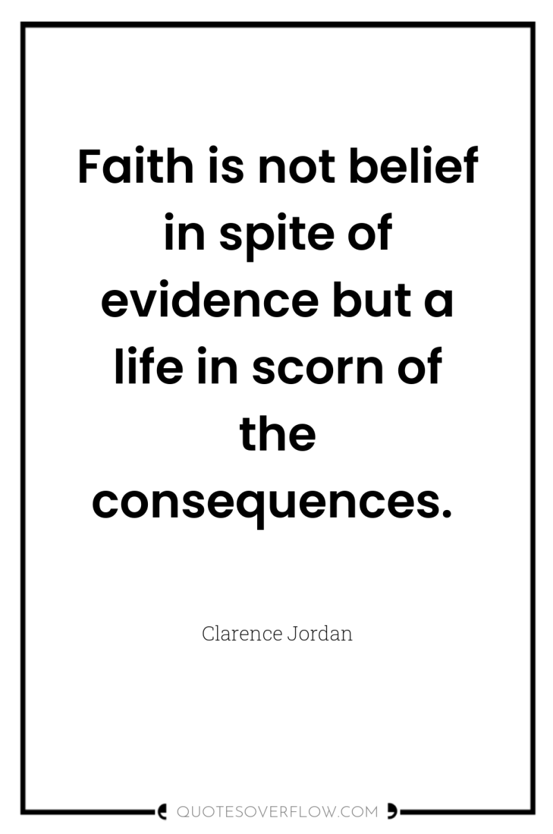 Faith is not belief in spite of evidence but a...