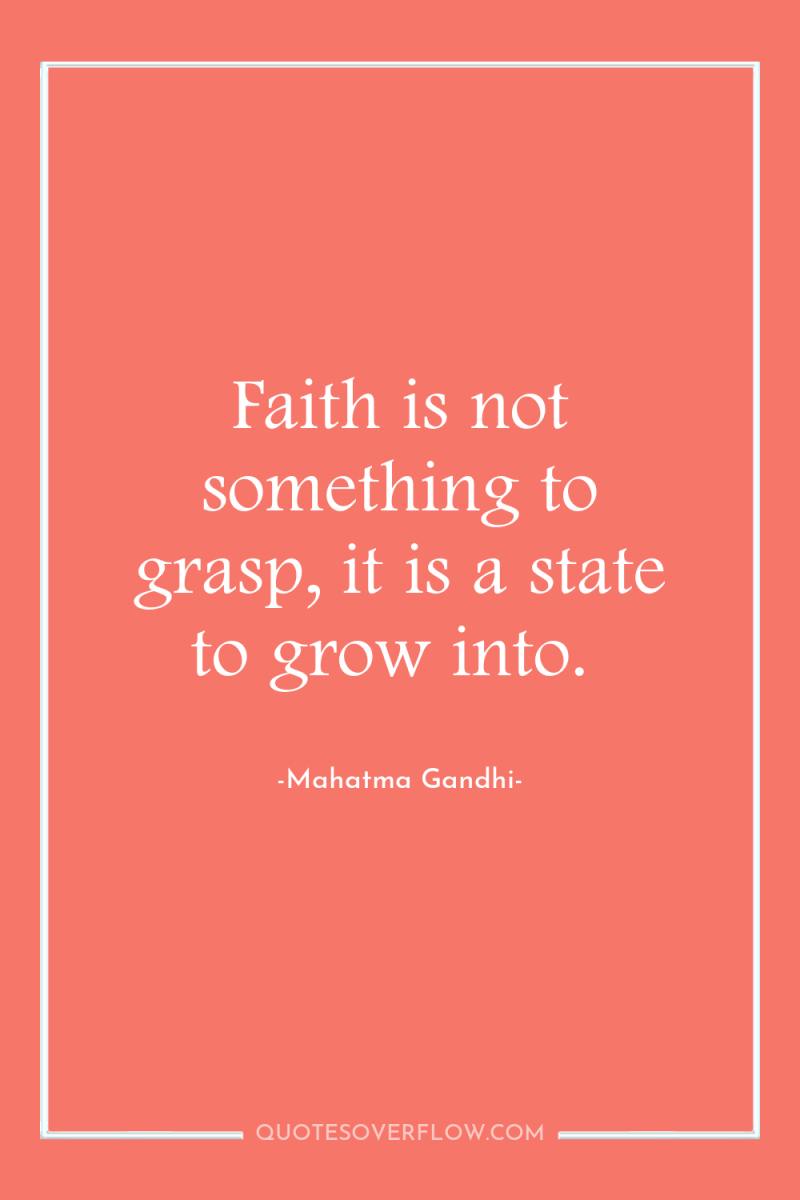 Faith is not something to grasp, it is a state...