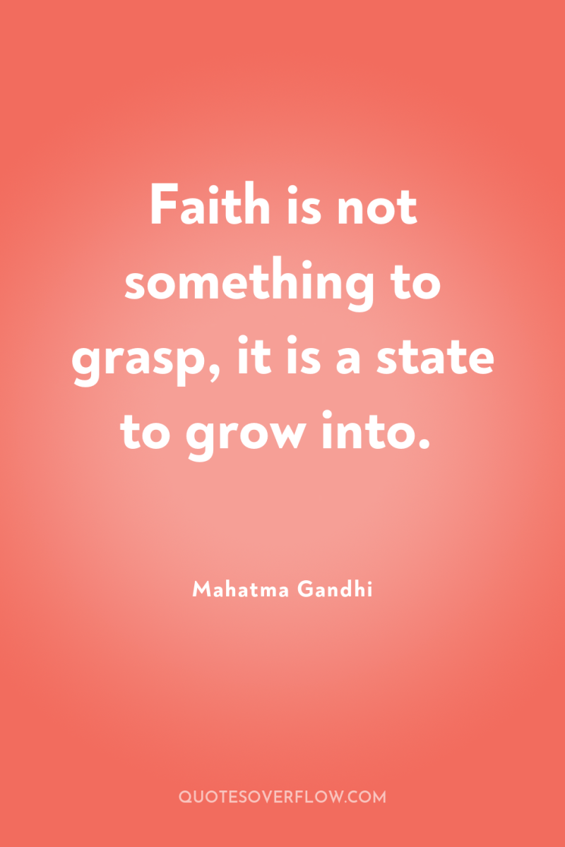 Faith is not something to grasp, it is a state...