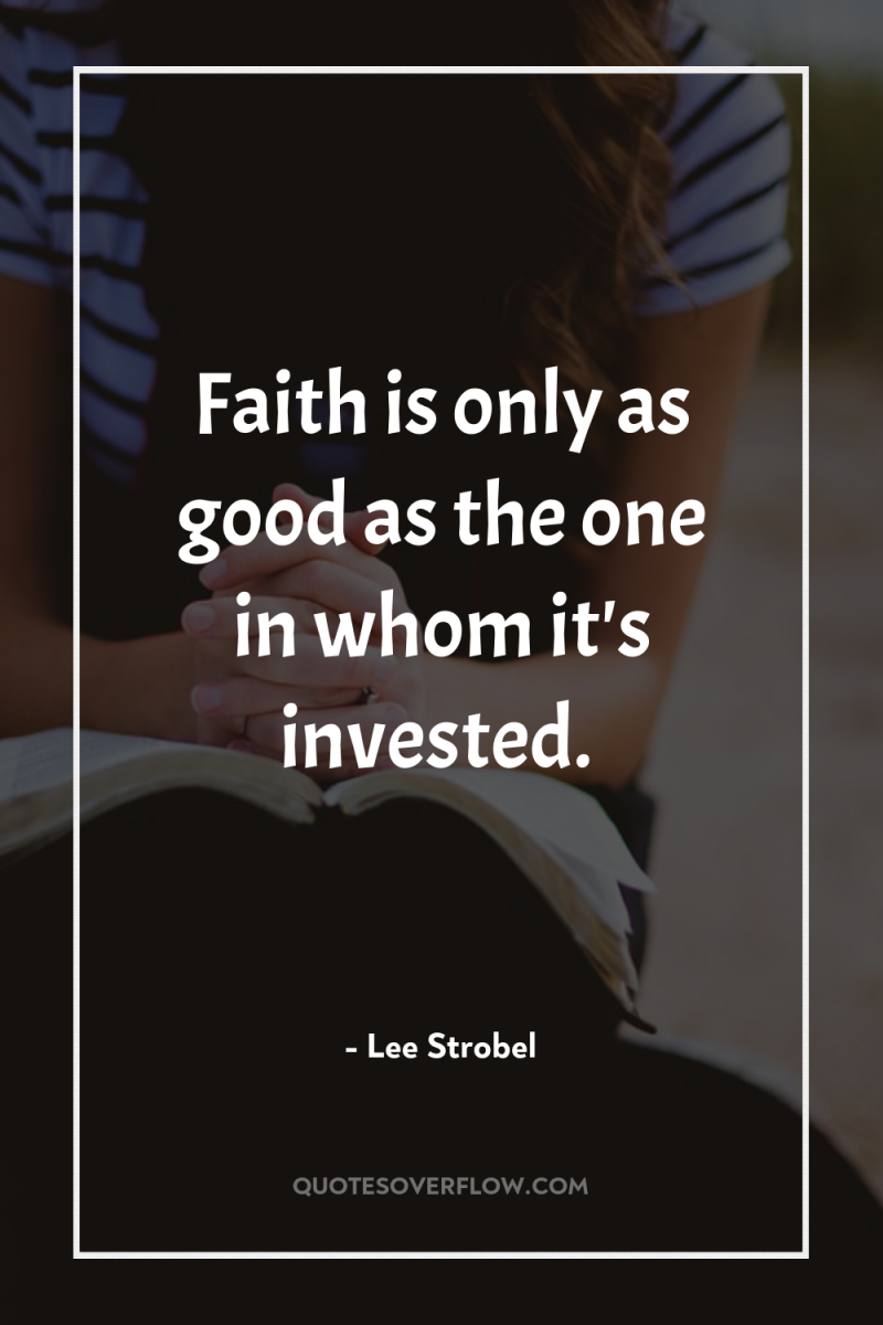 Faith is only as good as the one in whom...