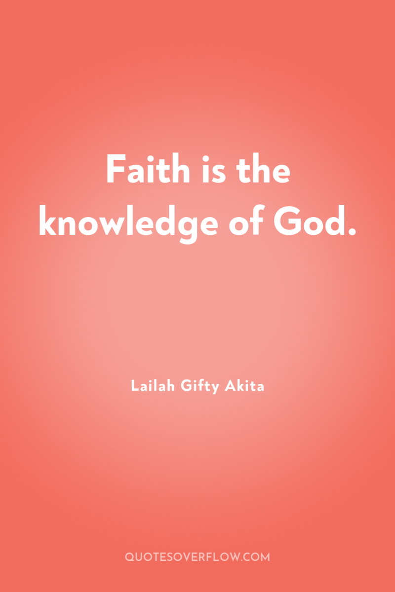 Faith is the knowledge of God. 
