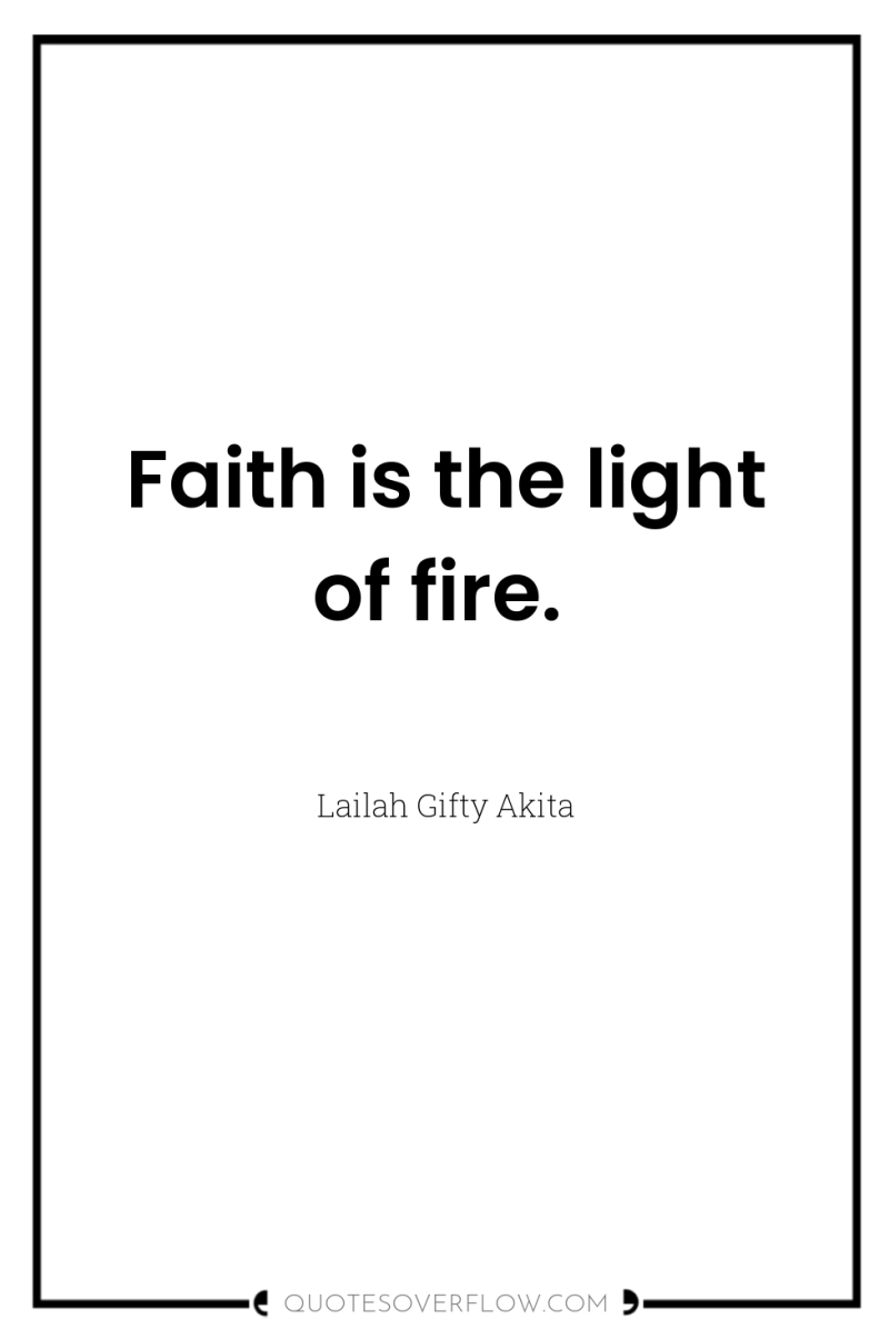 Faith is the light of fire. 