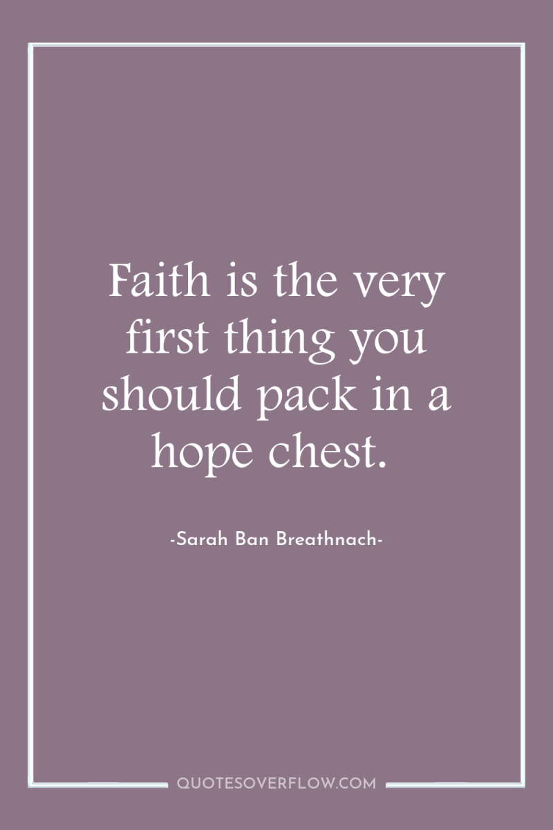 Faith is the very first thing you should pack in...