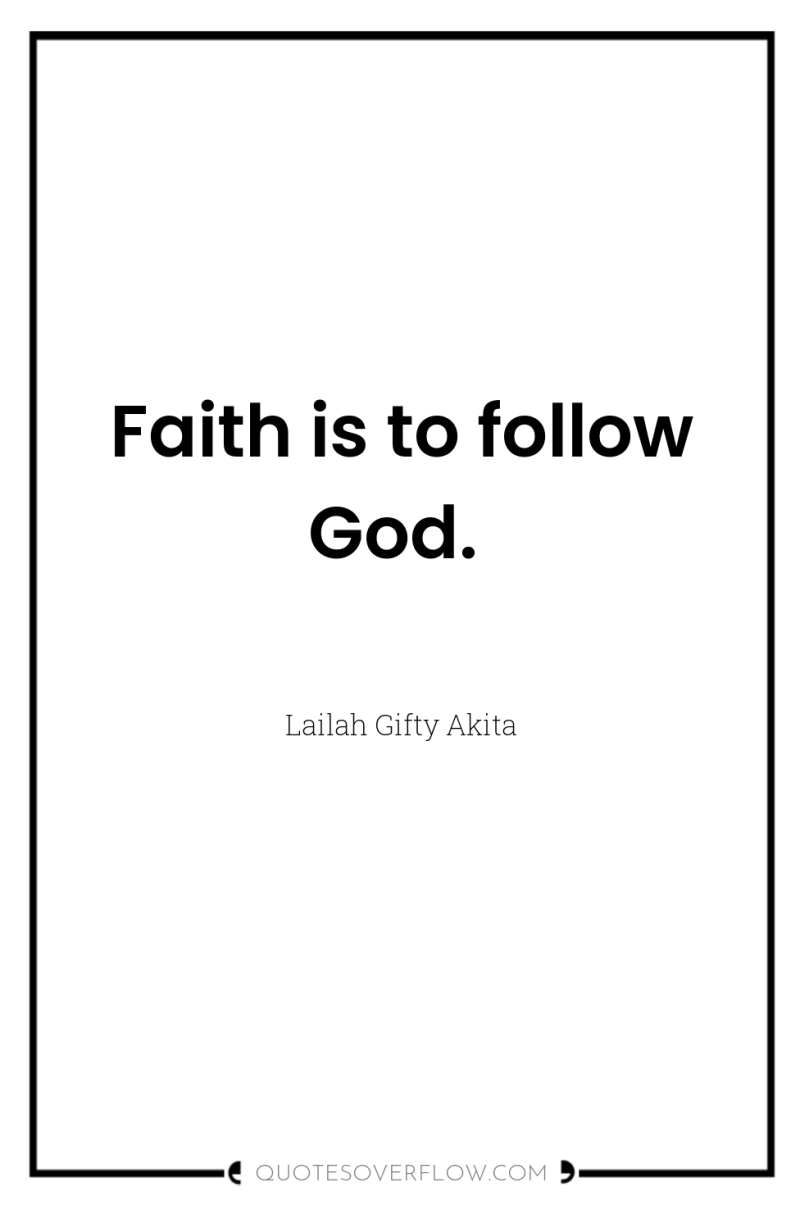 Faith is to follow God. 