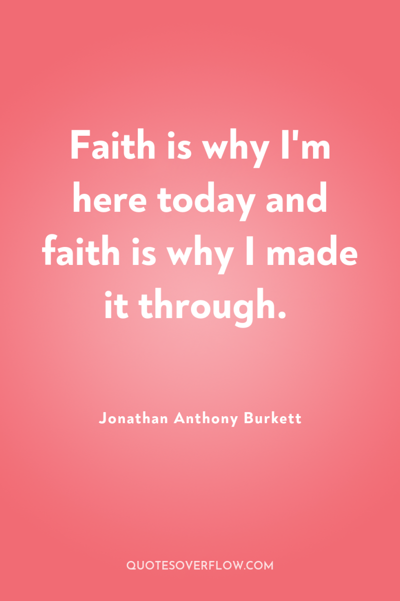 Faith is why I'm here today and faith is why...