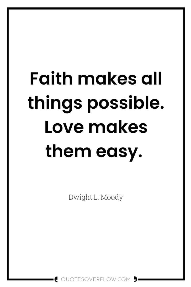 Faith makes all things possible. Love makes them easy. 