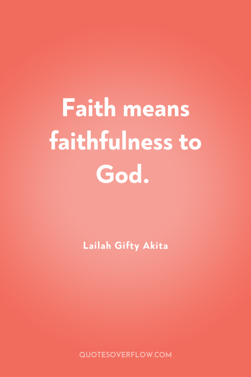 Faith means faithfulness to God. 