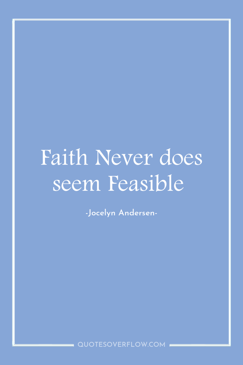 Faith Never does seem Feasible 
