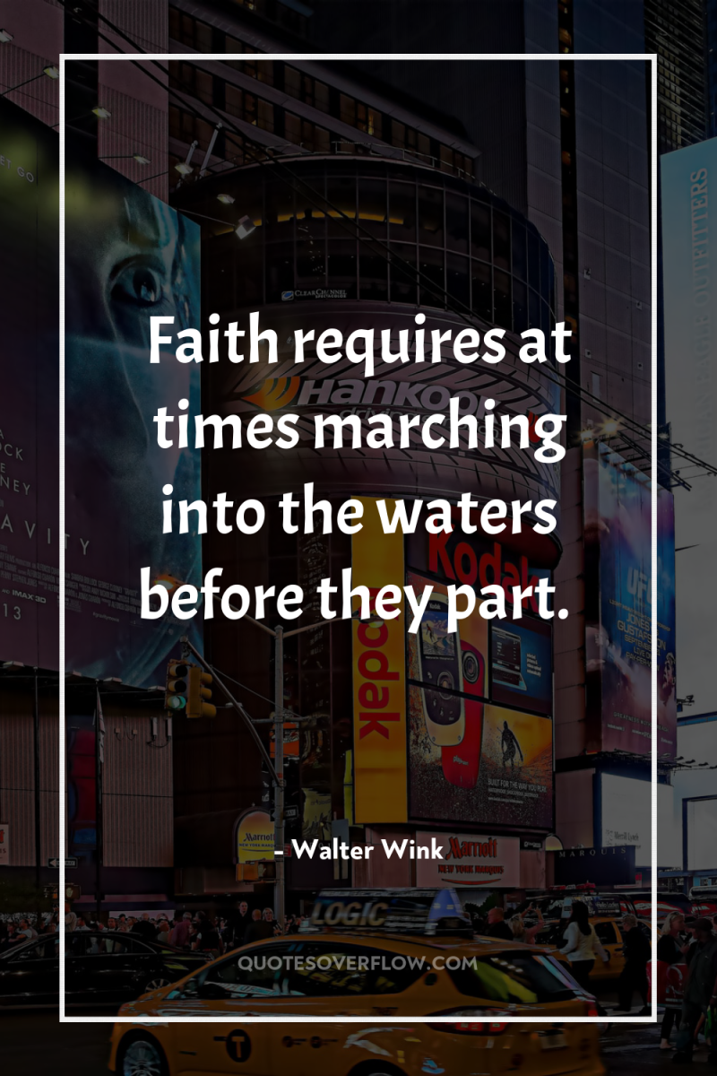 Faith requires at times marching into the waters before they...