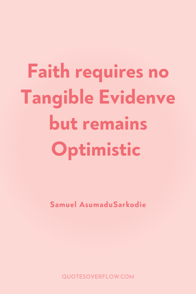 Faith requires no Tangible Evidenve but remains Optimistic 