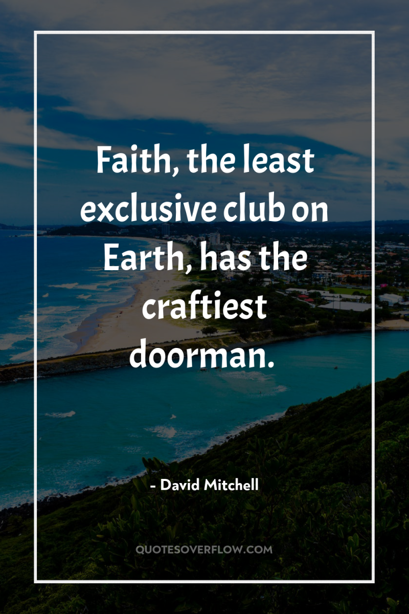 Faith, the least exclusive club on Earth, has the craftiest...