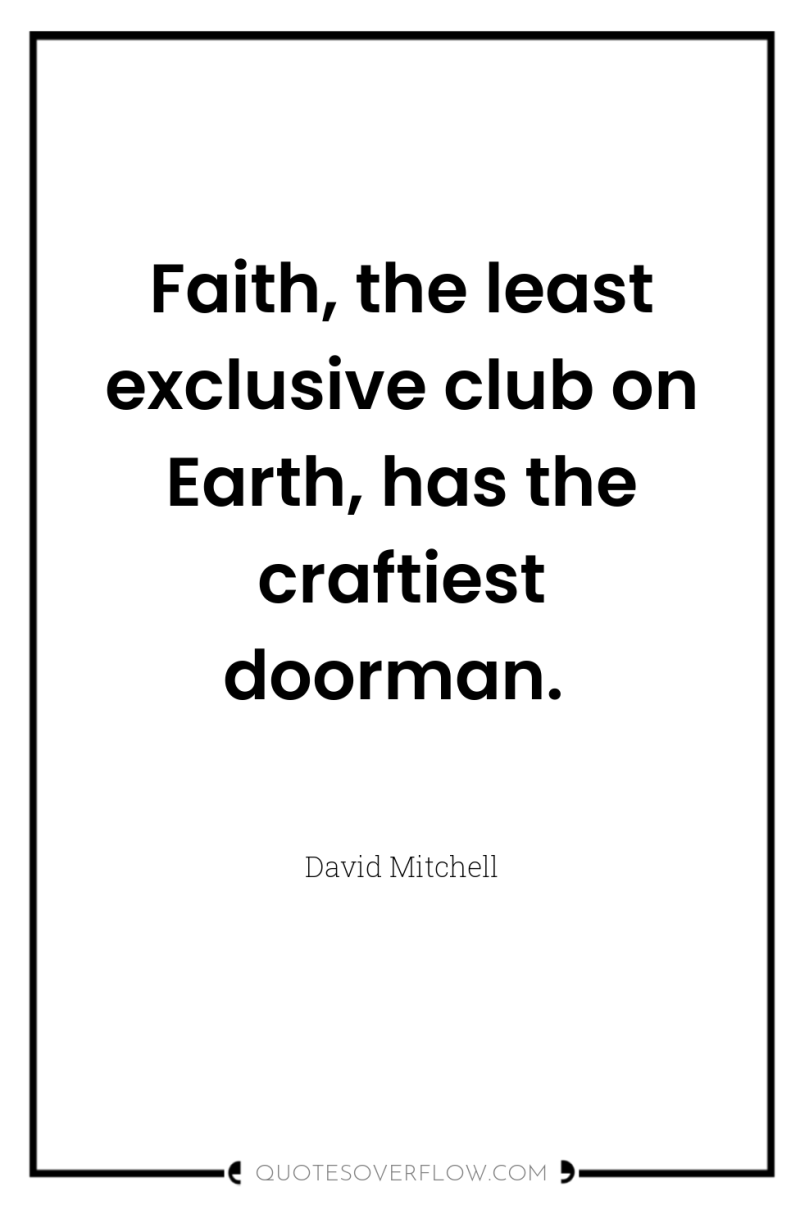 Faith, the least exclusive club on Earth, has the craftiest...