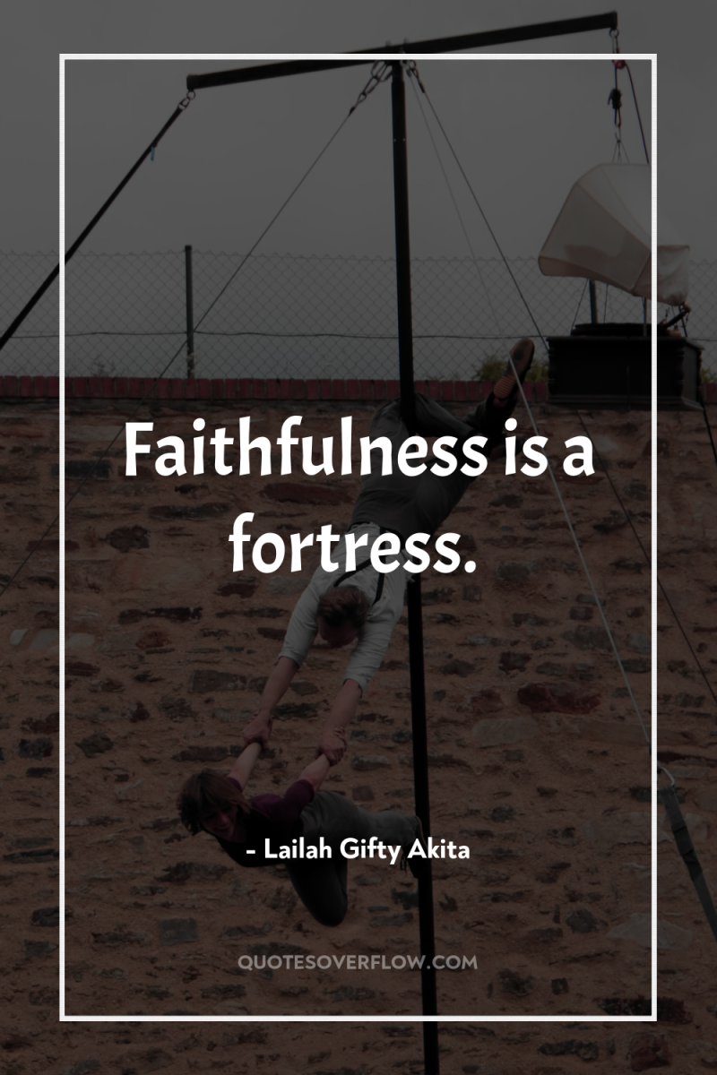 Faithfulness is a fortress. 