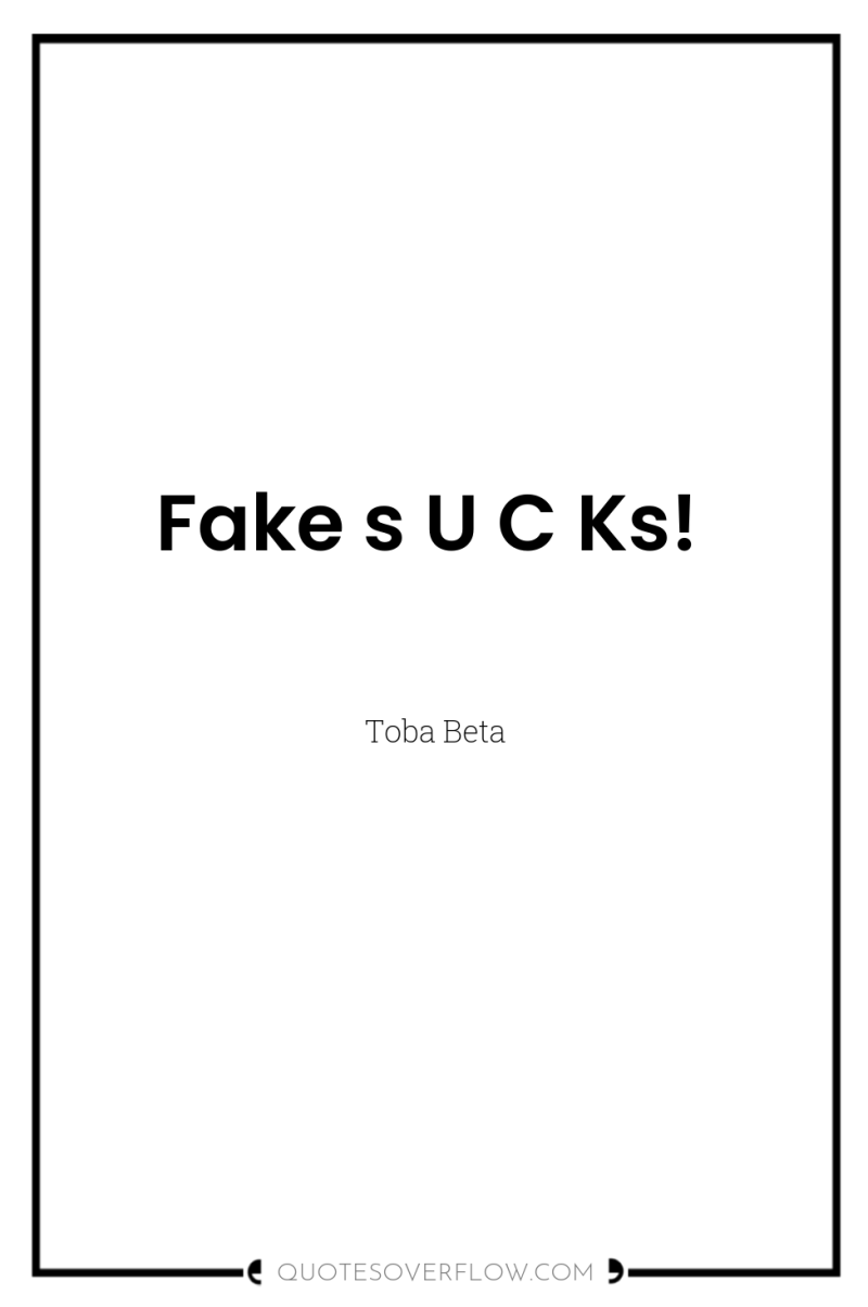 Fake s U C Ks! 