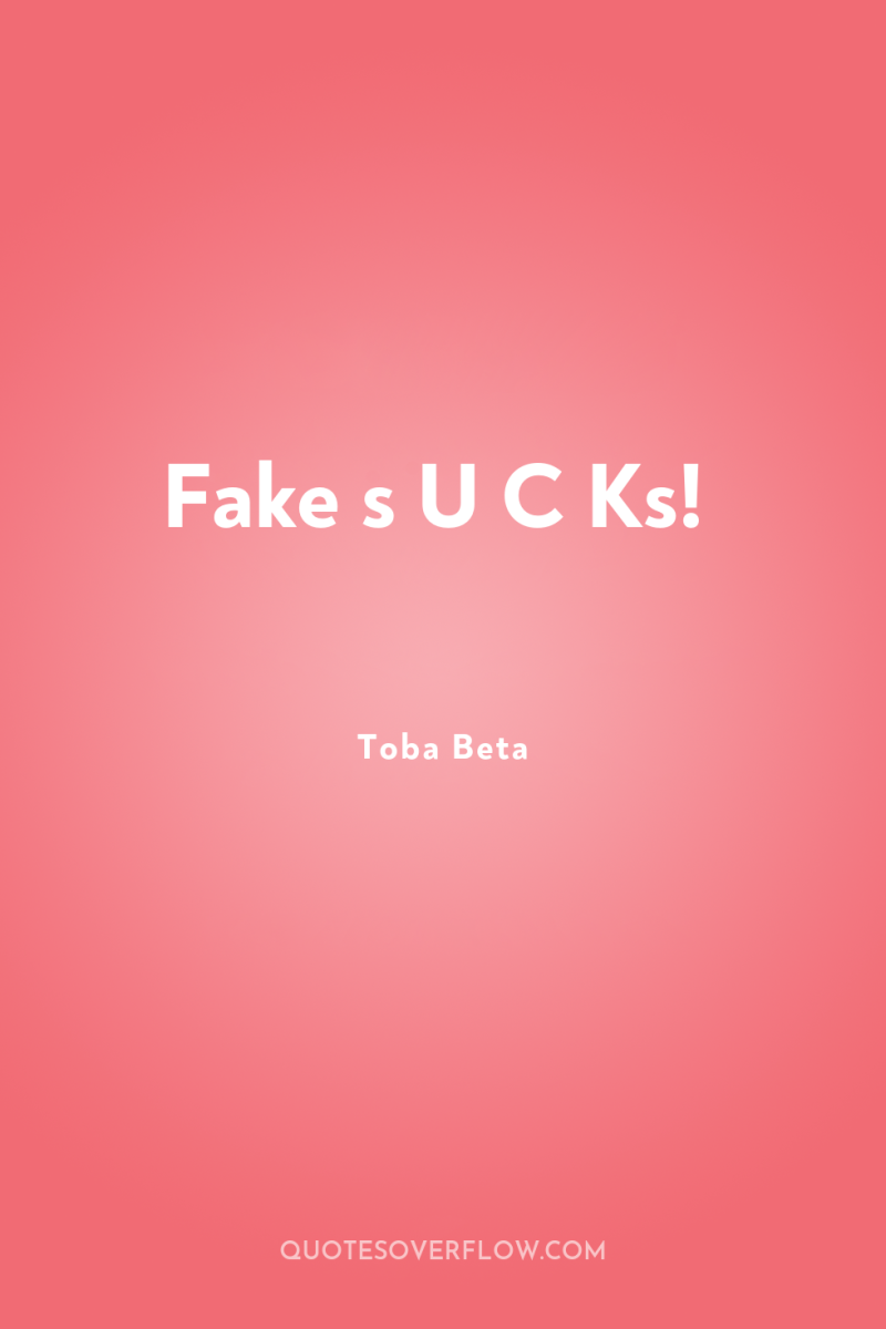 Fake s U C Ks! 