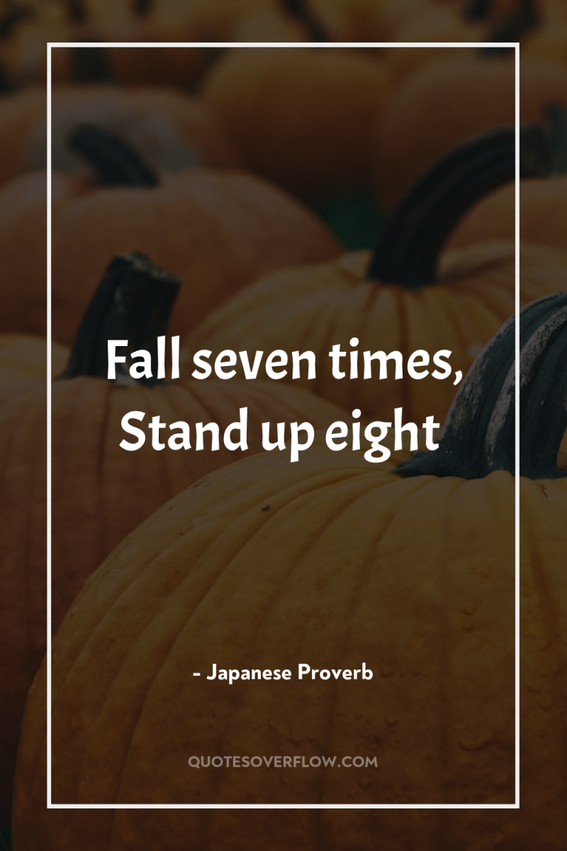 Fall seven times, Stand up eight 