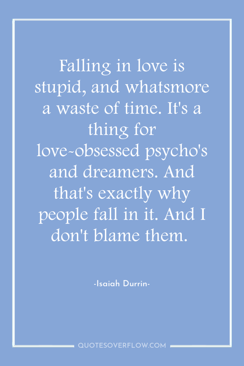 Falling in love is stupid, and whatsmore a waste of...