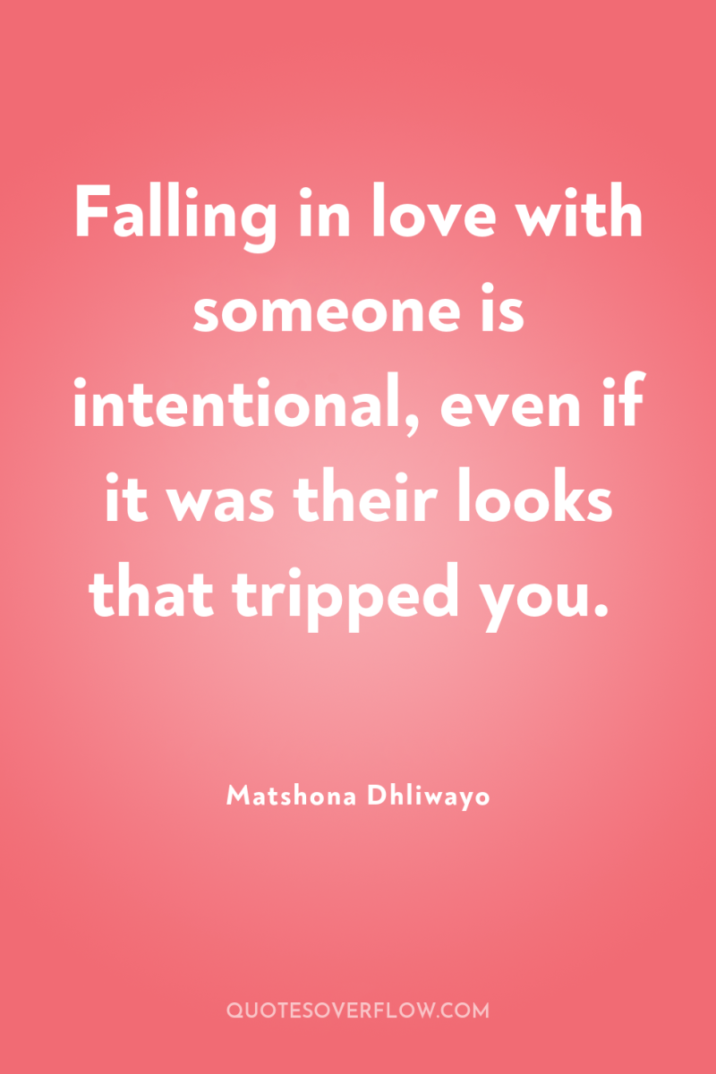Falling in love with someone is intentional, even if it...
