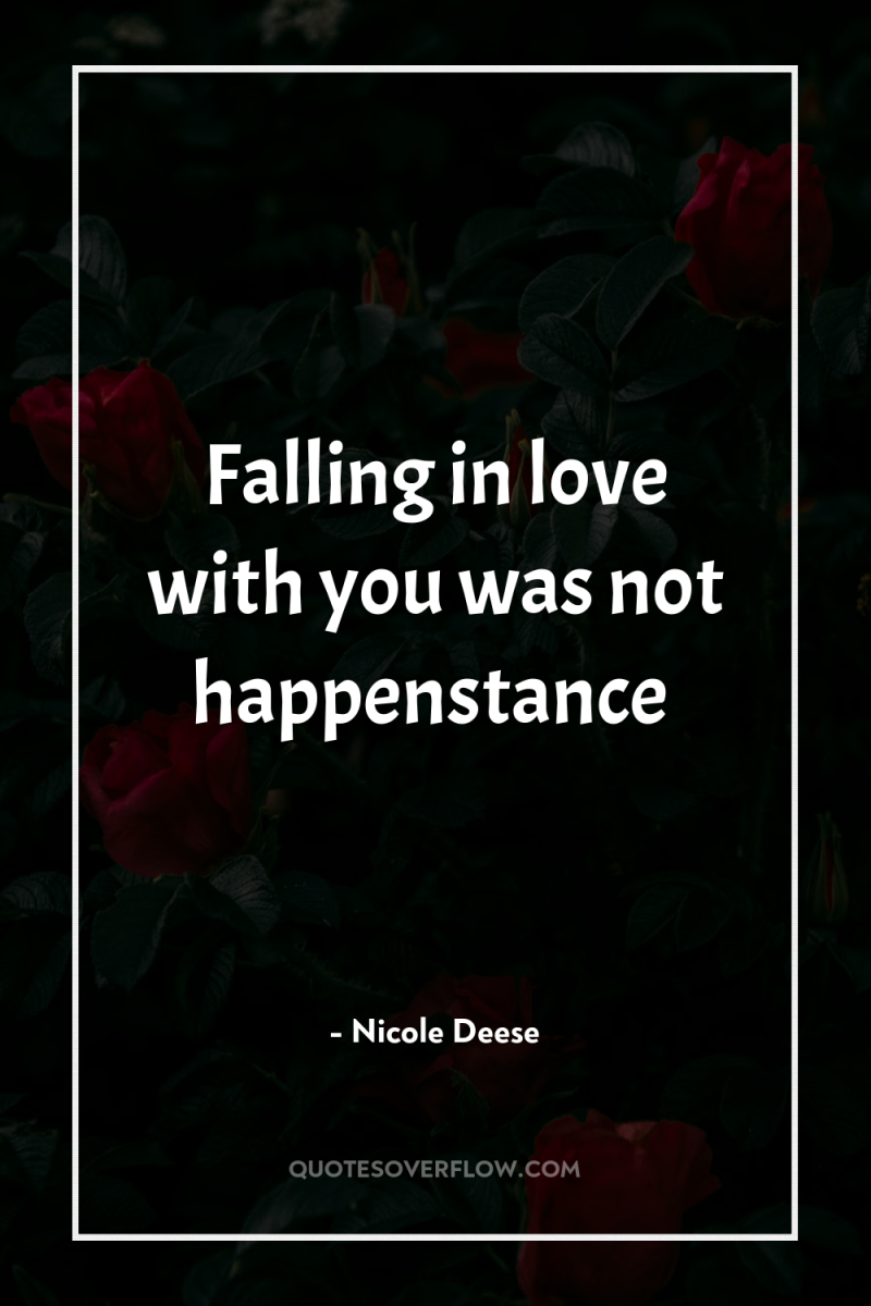Falling in love with you was not happenstance 