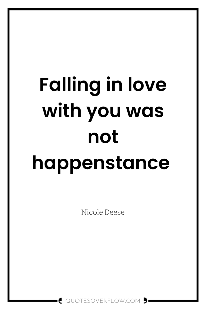 Falling in love with you was not happenstance 