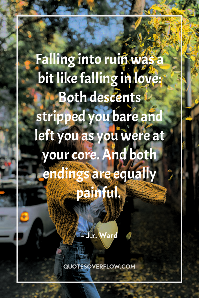 Falling into ruin was a bit like falling in love:...