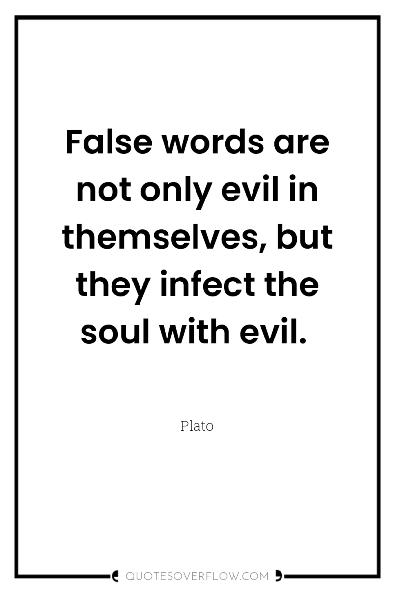 False words are not only evil in themselves, but they...