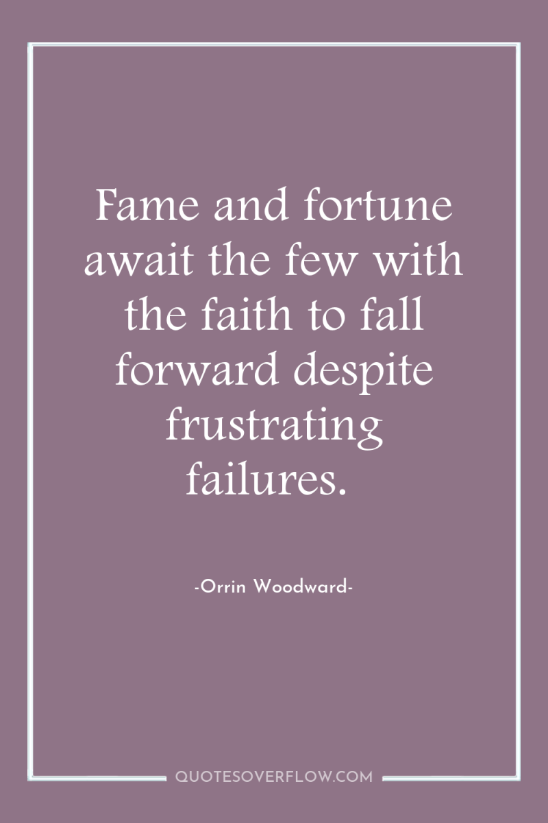 Fame and fortune await the few with the faith to...