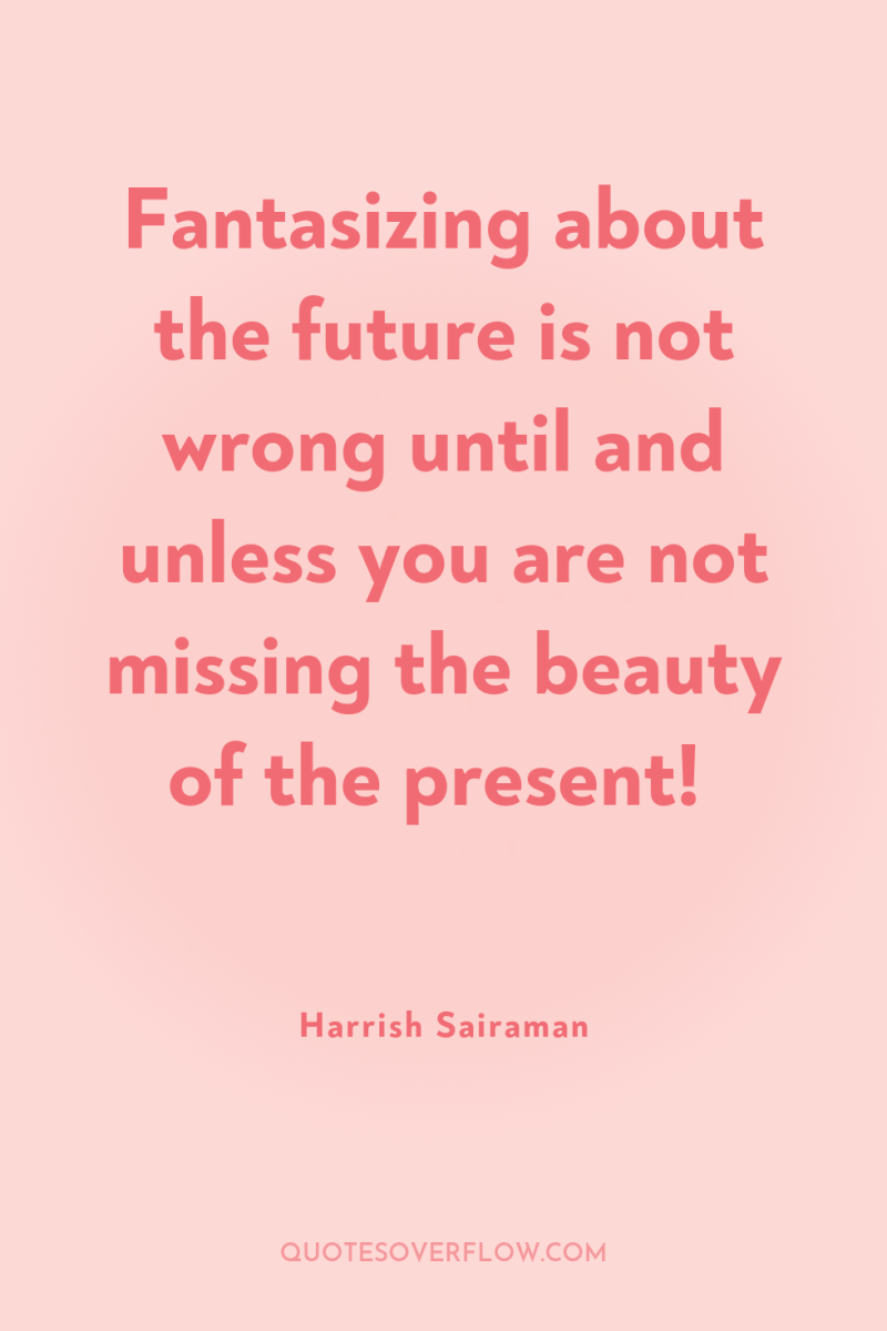 Fantasizing about the future is not wrong until and unless...