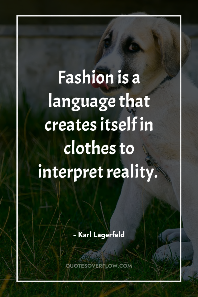 Fashion is a language that creates itself in clothes to...