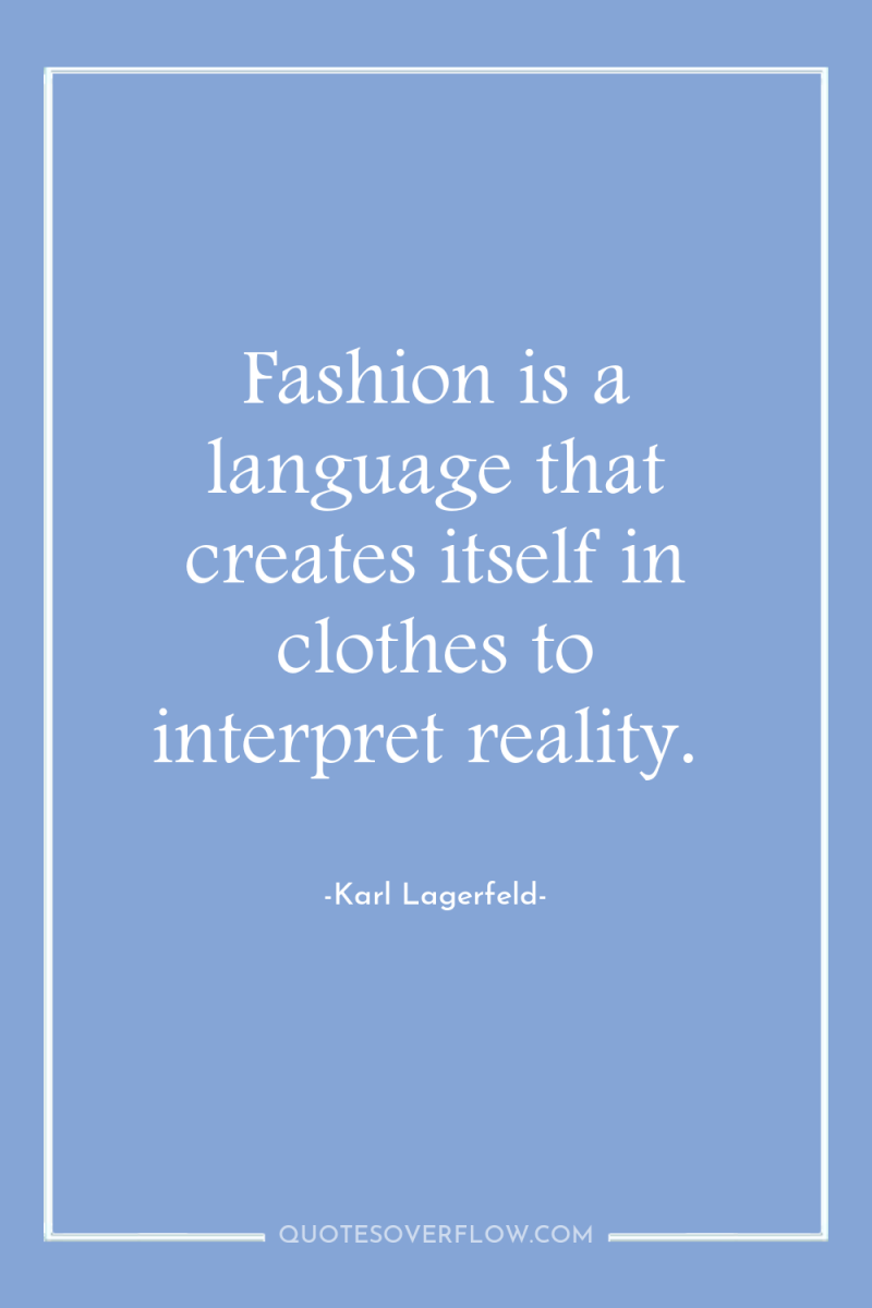 Fashion is a language that creates itself in clothes to...