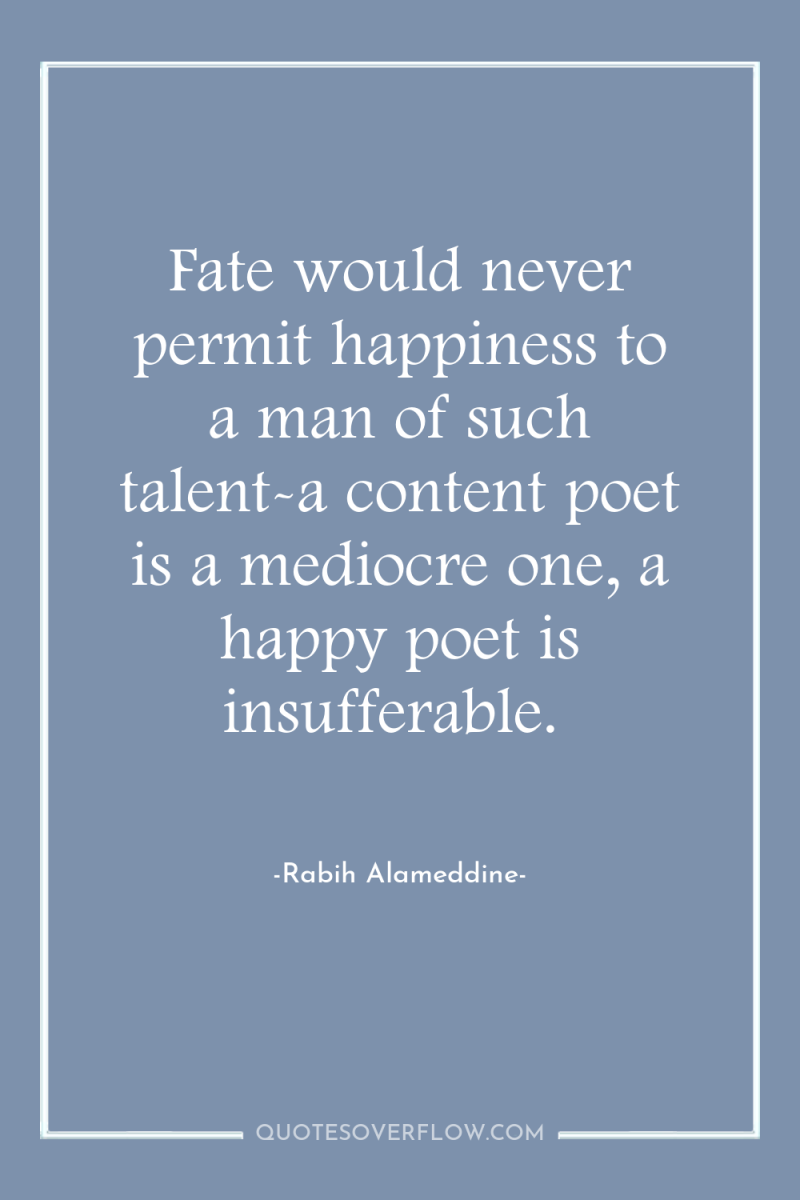 Fate would never permit happiness to a man of such...