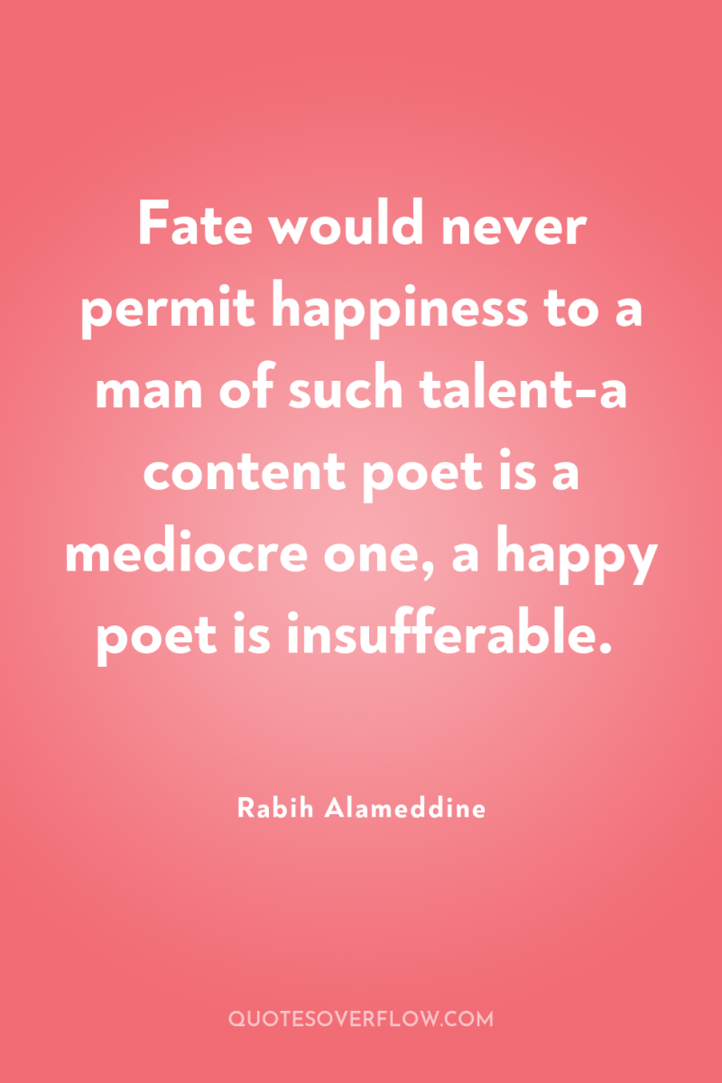 Fate would never permit happiness to a man of such...