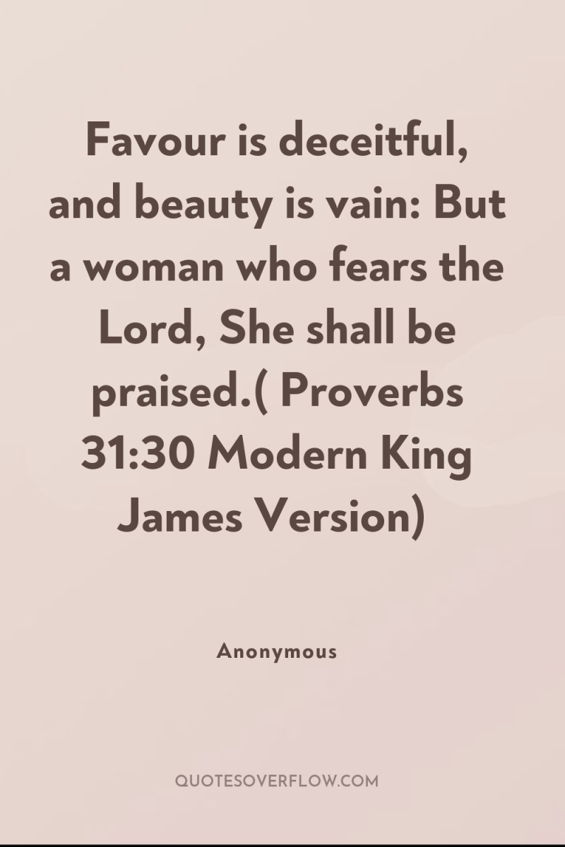 Favour is deceitful, and beauty is vain: But a woman...