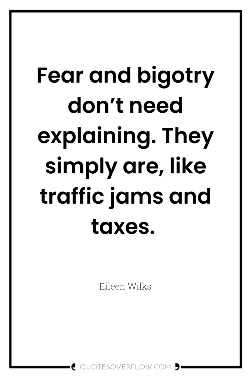 Fear and bigotry don’t need explaining. They simply are, like...