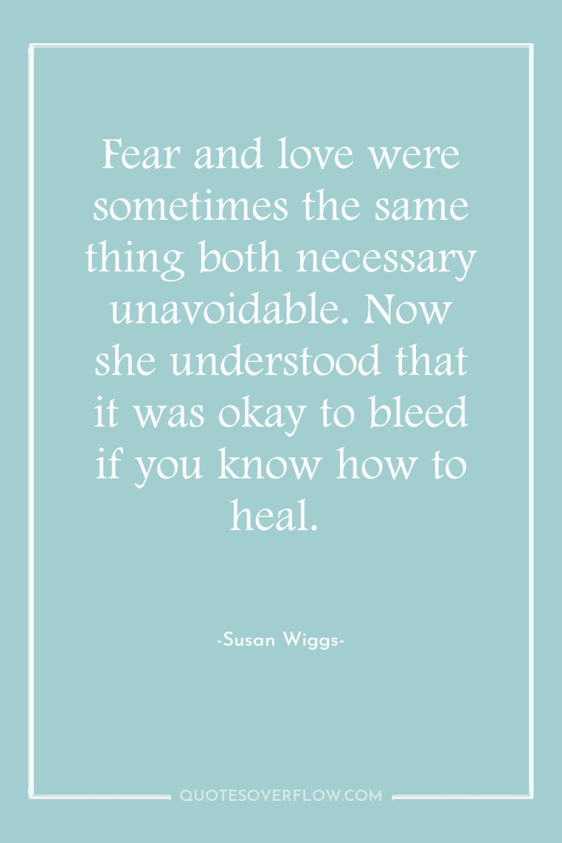 Fear and love were sometimes the same thing both necessary...