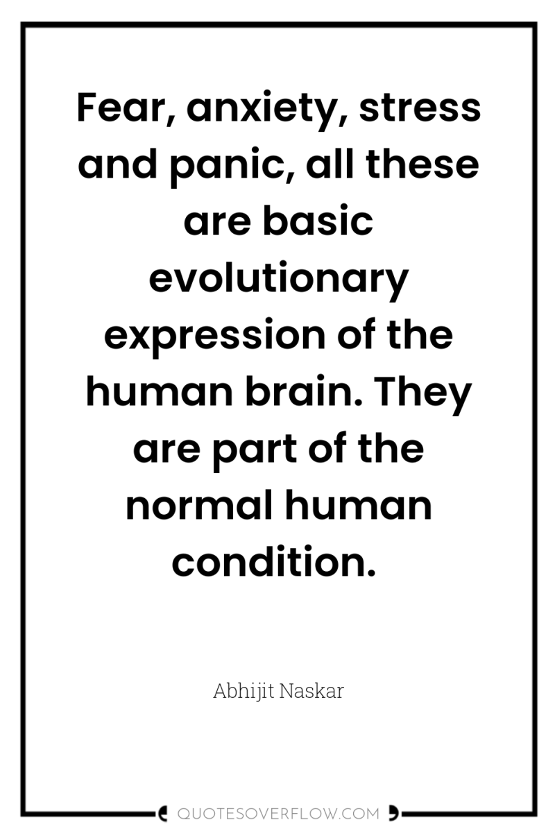 Fear, anxiety, stress and panic, all these are basic evolutionary...