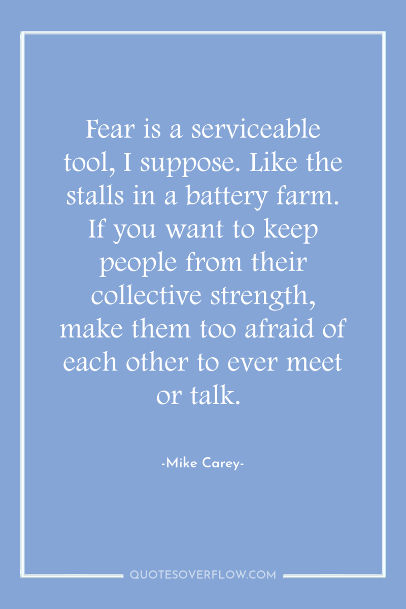 Fear is a serviceable tool, I suppose. Like the stalls...