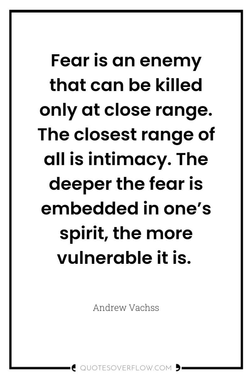 Fear is an enemy that can be killed only at...