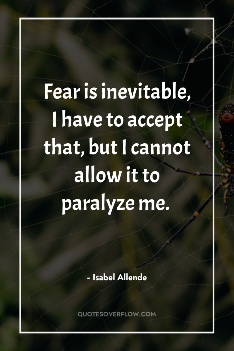Fear is inevitable, I have to accept that, but I...